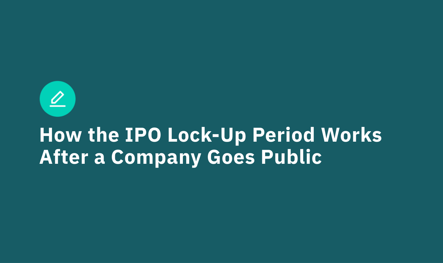 How the IPO Lock-Up Period Works After a Company Goes Public