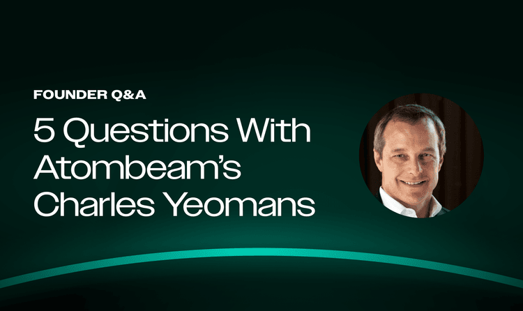 Founder Q&A: 5 Questions With Atombeam’s Charles Yeomans