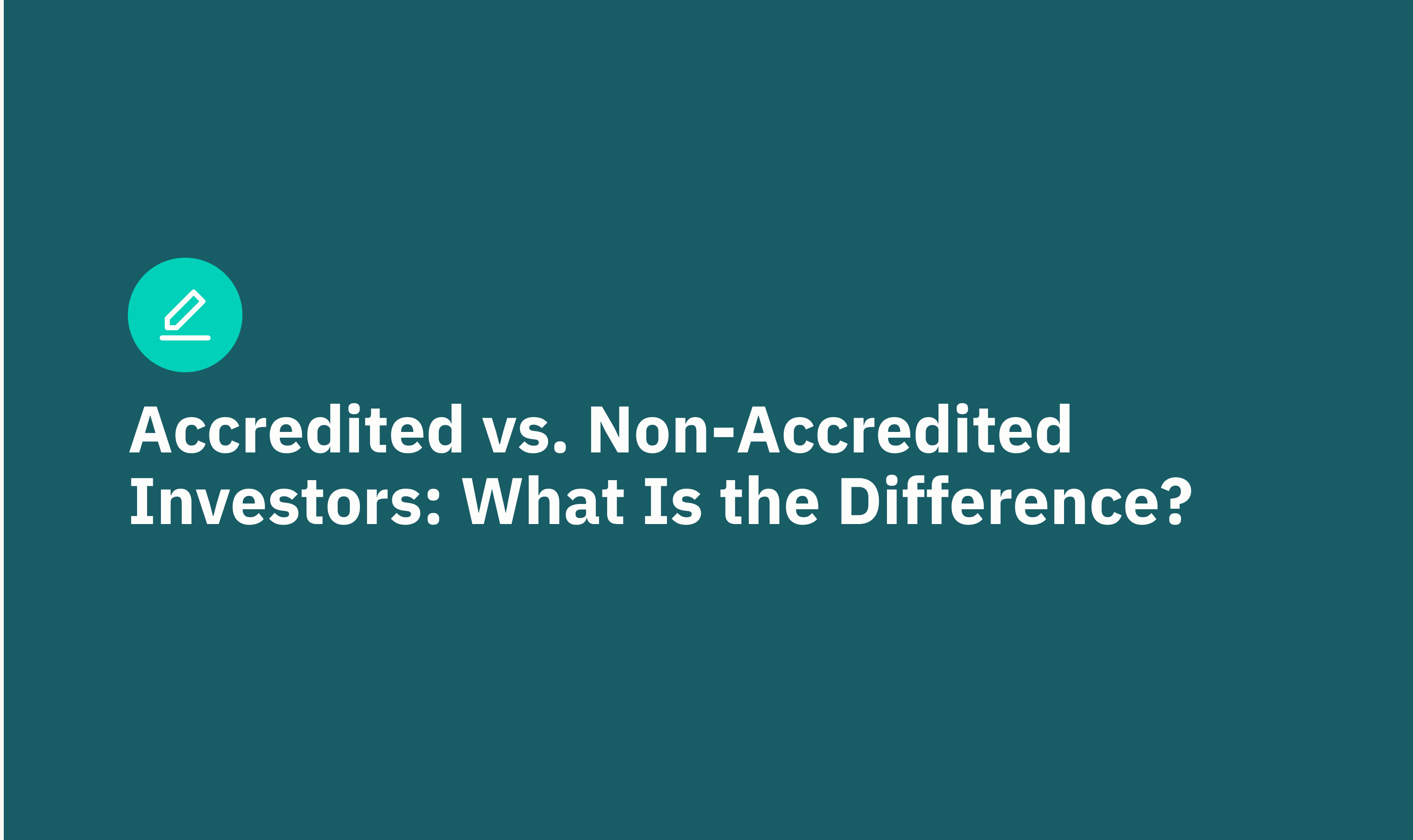 Accredited vs. Non-Accredited Investors: What Is the Difference?