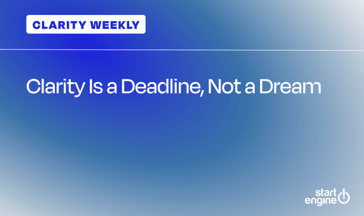 Clarity Is a Deadline, Not a Dream