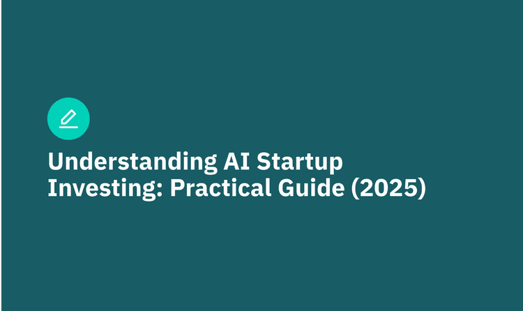 Understanding AI Startup Investing: Practical Guide (2025)