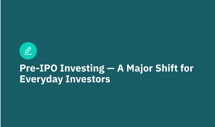 Pre-IPO Investing — A Major Shift for Everyday Investors