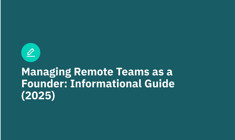 Managing Remote Teams as a Founder: Informational Guide (2025)