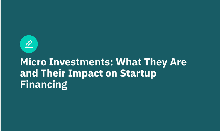 Micro Investments: What They Are and Their Impact on Startup Financing