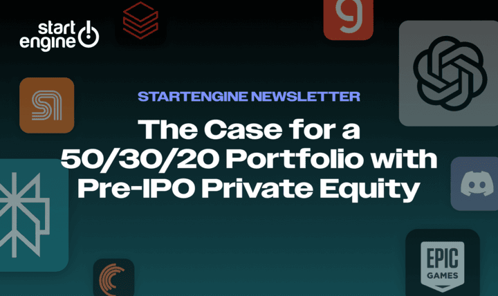 StartEngine Newsletter: The Case for a 50/30/20 Portfolio with Pre-IPO Private Equity