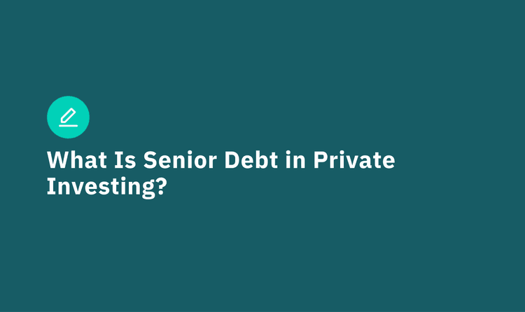 What Is Senior Debt in Private Investing?