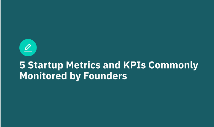 5 Startup Metrics and KPIs Commonly Monitored by Founders