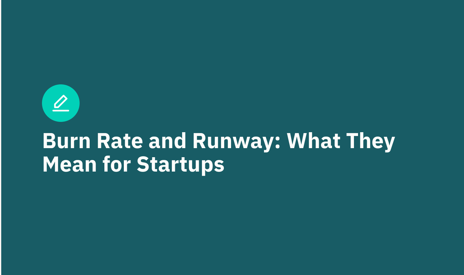 Burn Rate and Runway: Why They Matter for Startups