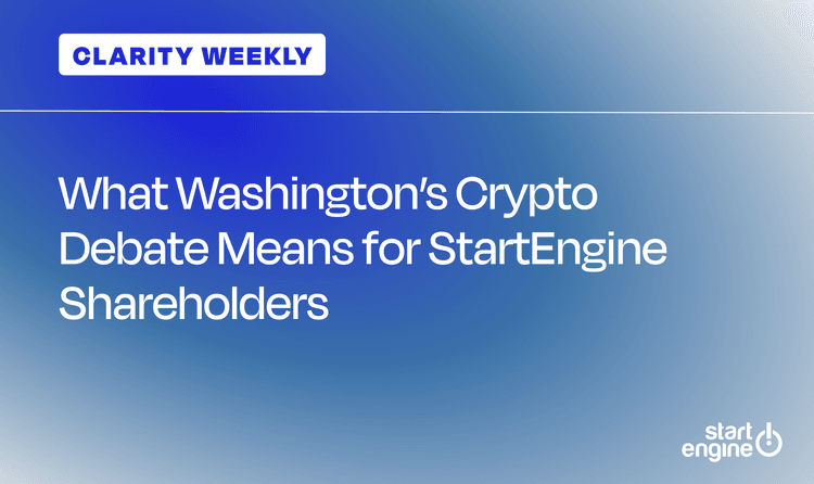 CLARITY Weekly: What Washington’s Crypto Debate Means for StartEngine Shareholders