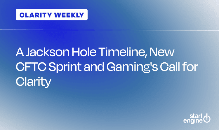 CLARITY Weekly: A Jackson Hole Timeline, New CFTC Sprint, Gaming's Call for Clarity