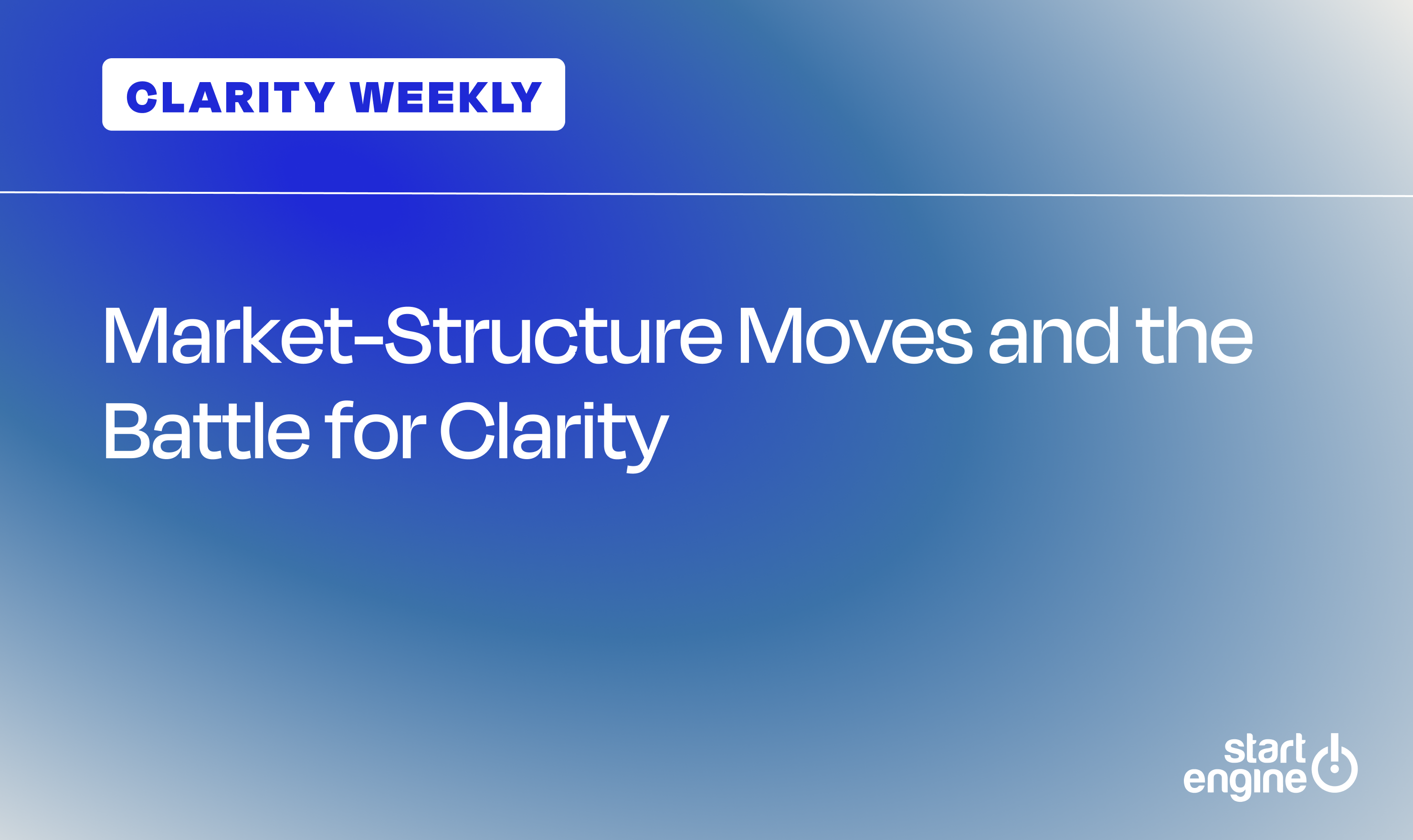 CLARITY Weekly: Market-Structure Moves and the Battle for Clarity