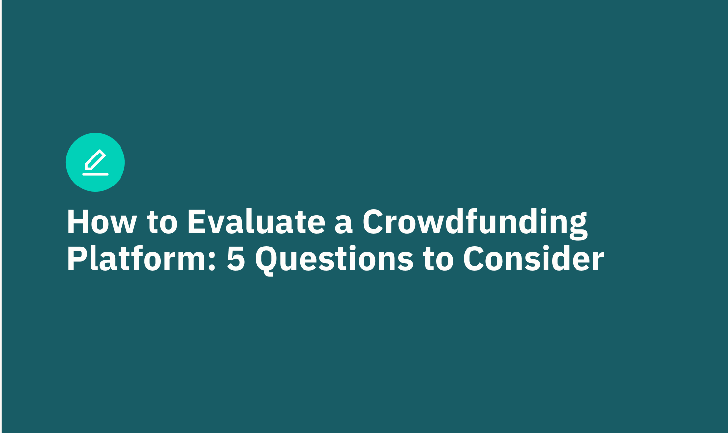 How to Evaluate a Crowdfunding Platform: 5 Questions to Consider