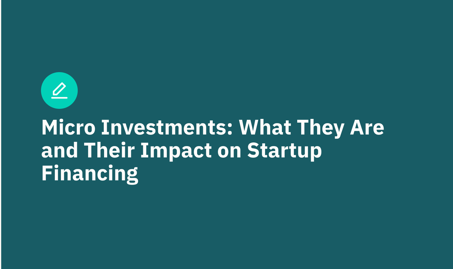 Micro Investments: What They Are and Their Impact on Startup Financing