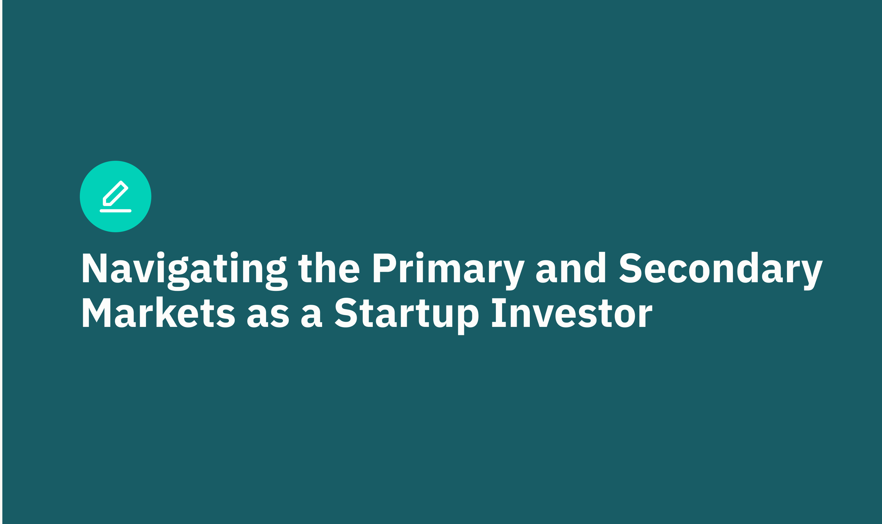 Navigating the Primary and Secondary Markets as a Startup Investor
