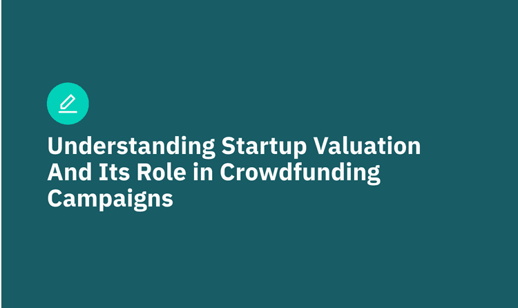 Understanding Startup Valuation And Its Role in Crowdfunding Campaigns