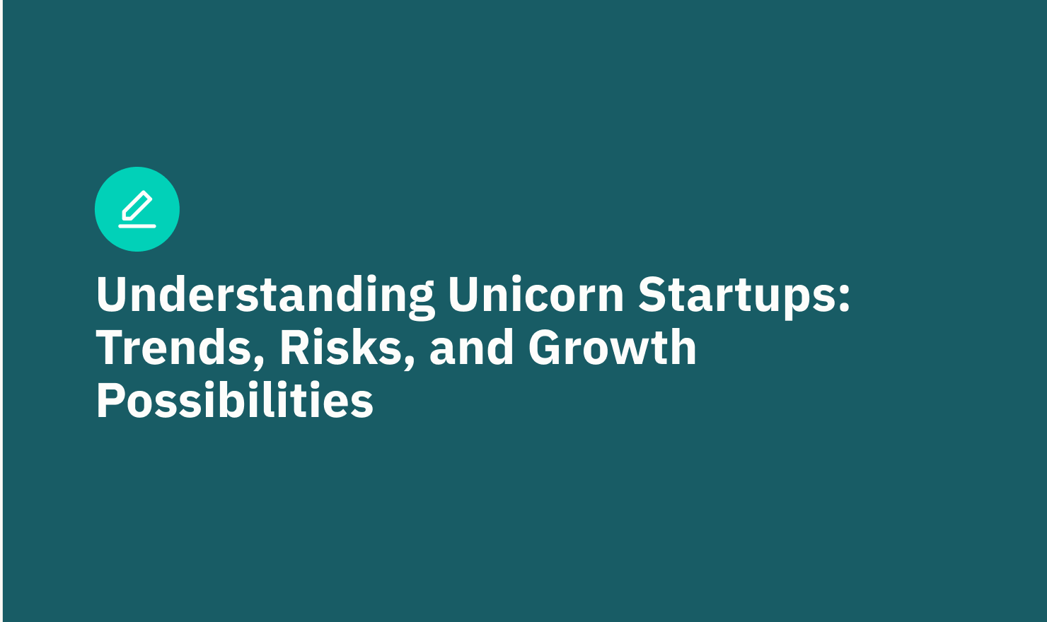 Understanding Unicorn Startups: Trends, Risks, and Growth Possibilities