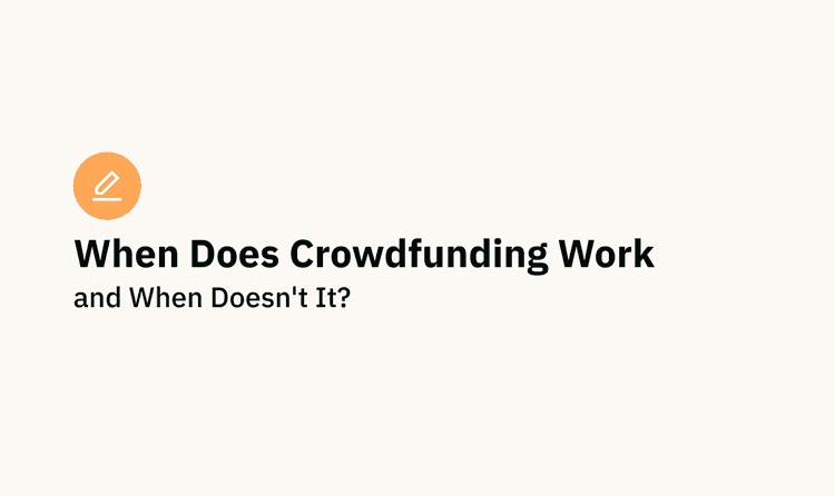 When Does Crowdfunding Work—and When Doesn’t It?