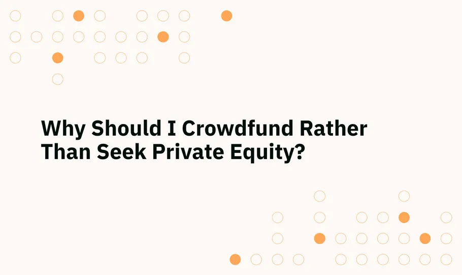 Why Should I Crowdfund Rather Than Seek Private Equity?